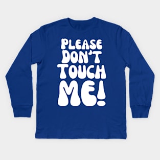 Please Don't Touch Me Kids Long Sleeve T-Shirt